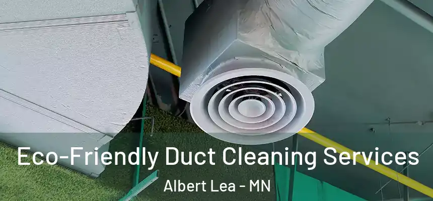  Eco-Friendly Duct Cleaning Services Albert Lea - MN