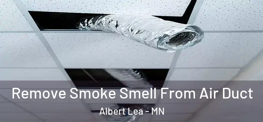  Remove Smoke Smell From Air Duct Albert Lea - MN