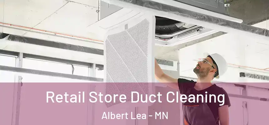  Retail Store Duct Cleaning Albert Lea - MN